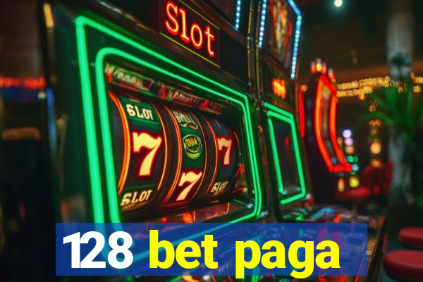 128 bet paga